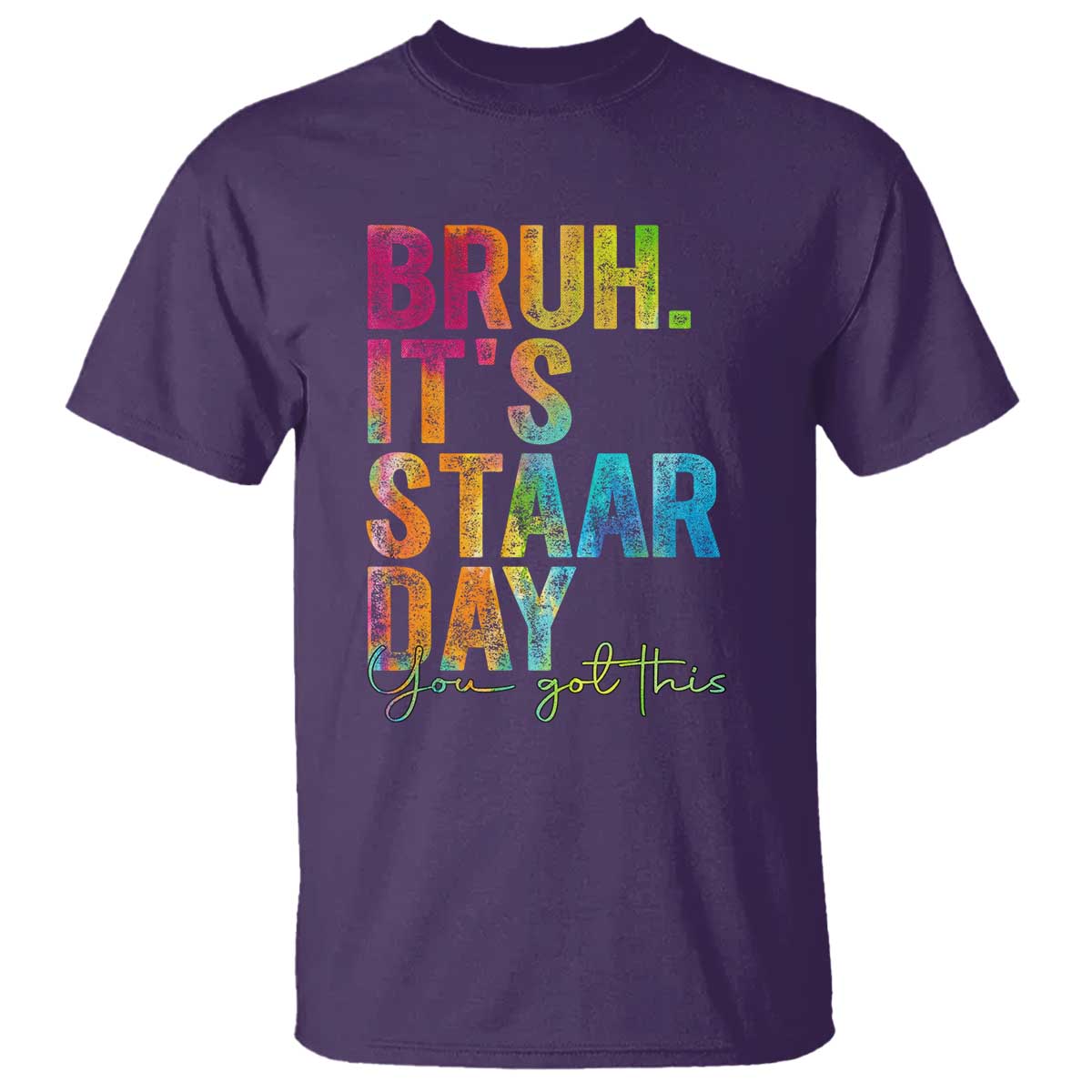 Bruh It's STAAR Day You Got This T Shirt Funny Texas Teacher Student Motivation Tie Dye Effect Printing