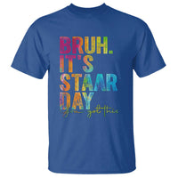 Bruh It's STAAR Day You Got This T Shirt Funny Texas Teacher Student Motivation Tie Dye Effect Printing