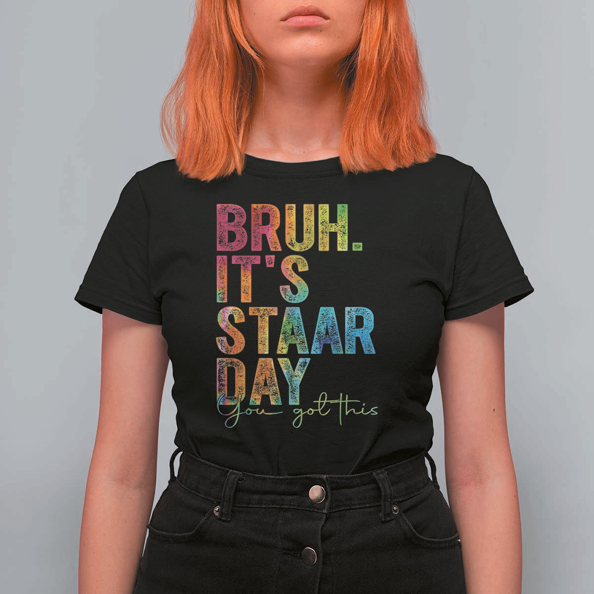 Bruh It's STAAR Day You Got This T Shirt For Women Funny Texas Teacher Student Motivation Tie Dye Effect Printing