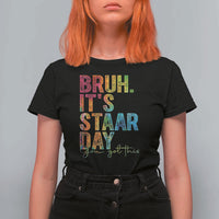 Bruh It's STAAR Day You Got This T Shirt For Women Funny Texas Teacher Student Motivation Tie Dye Effect Printing