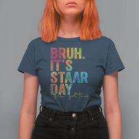 Bruh It's STAAR Day You Got This T Shirt For Women Funny Texas Teacher Student Motivation Tie Dye Effect Printing