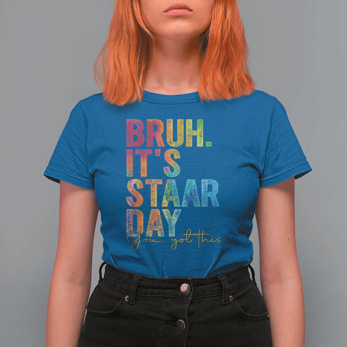 Bruh It's STAAR Day You Got This T Shirt For Women Funny Texas Teacher Student Motivation Tie Dye Effect Printing