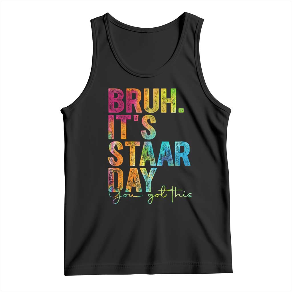 Bruh It's STAAR Day You Got This Tank Top Funny Texas Teacher Student Motivation Tie Dye Effect Printing