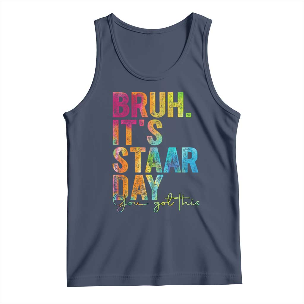 Bruh It's STAAR Day You Got This Tank Top Funny Texas Teacher Student Motivation Tie Dye Effect Printing