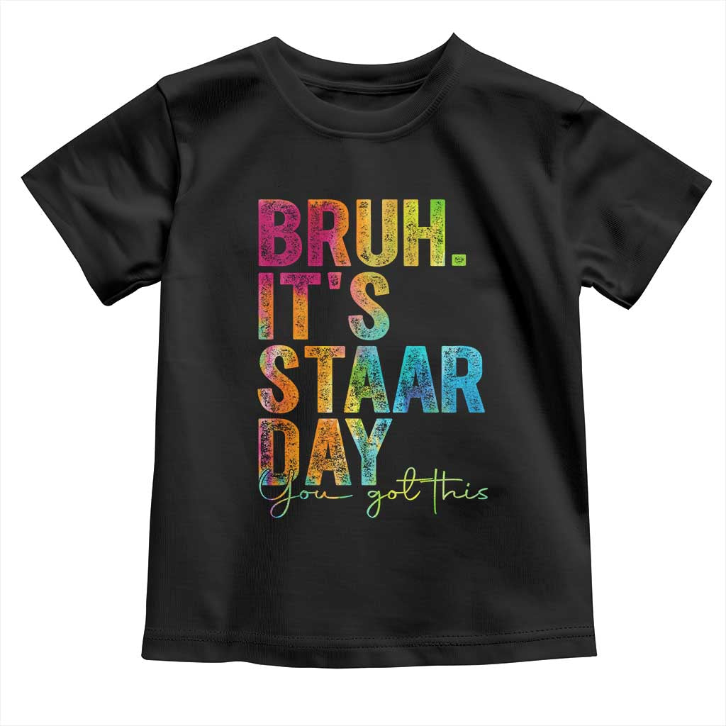 Bruh It's STAAR Day You Got This Toddler T Shirt Funny Texas Teacher Student Motivation Tie Dye Effect Printing