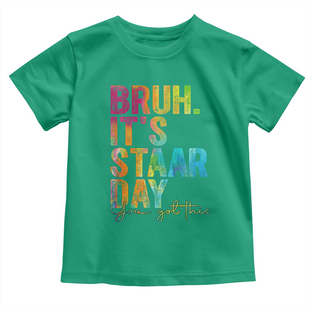 Bruh It's STAAR Day You Got This Toddler T Shirt Funny Texas Teacher Student Motivation Tie Dye Effect Printing