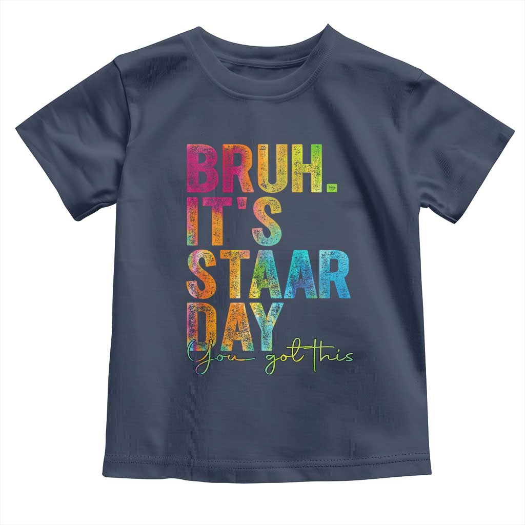 Bruh It's STAAR Day You Got This Toddler T Shirt Funny Texas Teacher Student Motivation Tie Dye Effect Printing