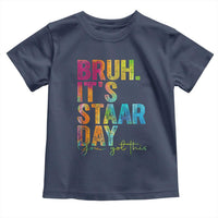 Bruh It's STAAR Day You Got This Toddler T Shirt Funny Texas Teacher Student Motivation Tie Dye Effect Printing
