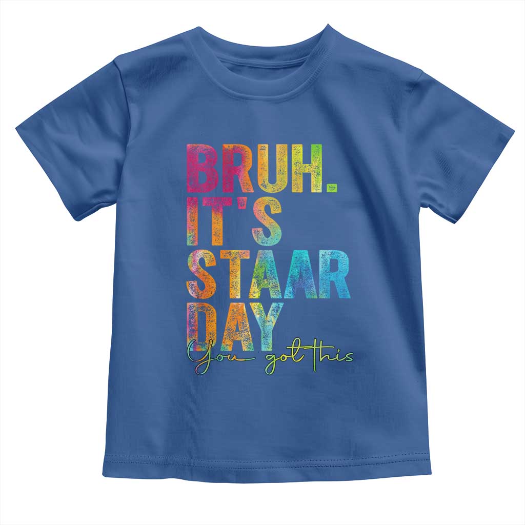 Bruh It's STAAR Day You Got This Toddler T Shirt Funny Texas Teacher Student Motivation Tie Dye Effect Printing