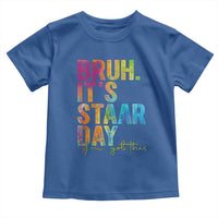Bruh It's STAAR Day You Got This Toddler T Shirt Funny Texas Teacher Student Motivation Tie Dye Effect Printing
