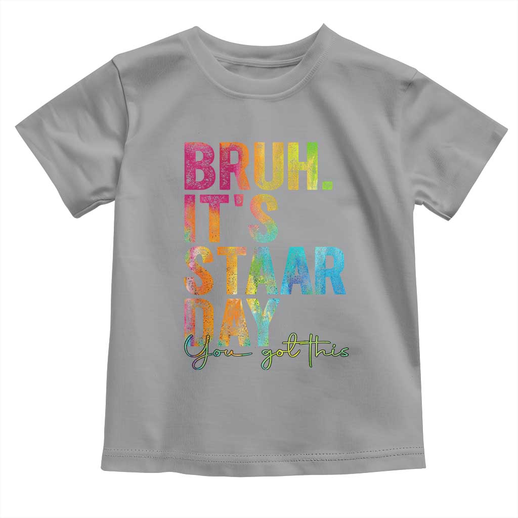 Bruh It's STAAR Day You Got This Toddler T Shirt Funny Texas Teacher Student Motivation Tie Dye Effect Printing