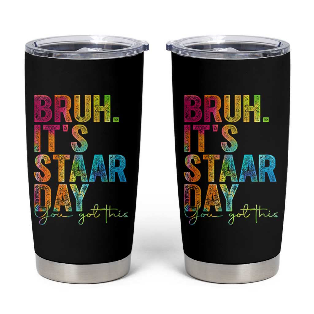 Bruh It's STAAR Day You Got This Tumbler Cup Funny Texas Teacher Student Motivation Tie Dye Effect Printing