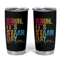 Bruh It's STAAR Day You Got This Tumbler Cup Funny Texas Teacher Student Motivation Tie Dye Effect Printing