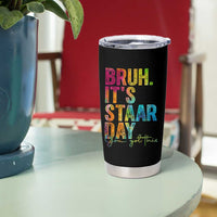 Bruh It's STAAR Day You Got This Tumbler Cup Funny Texas Teacher Student Motivation Tie Dye Effect Printing