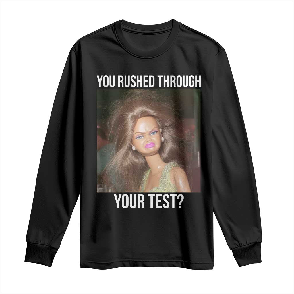 Funny Disheveled Doll Meme Testing Day Long Sleeve Shirt You Rushed Through Your Test Teacher Reaction Humor