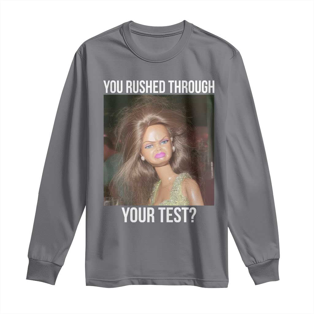 Funny Disheveled Doll Meme Testing Day Long Sleeve Shirt You Rushed Through Your Test Teacher Reaction Humor