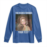 Funny Disheveled Doll Meme Testing Day Long Sleeve Shirt You Rushed Through Your Test Teacher Reaction Humor