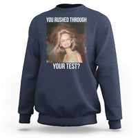 Funny Disheveled Doll Meme Testing Day Sweatshirt You Rushed Through Your Test Teacher Reaction Humor