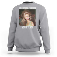 Funny Disheveled Doll Meme Testing Day Sweatshirt You Rushed Through Your Test Teacher Reaction Humor
