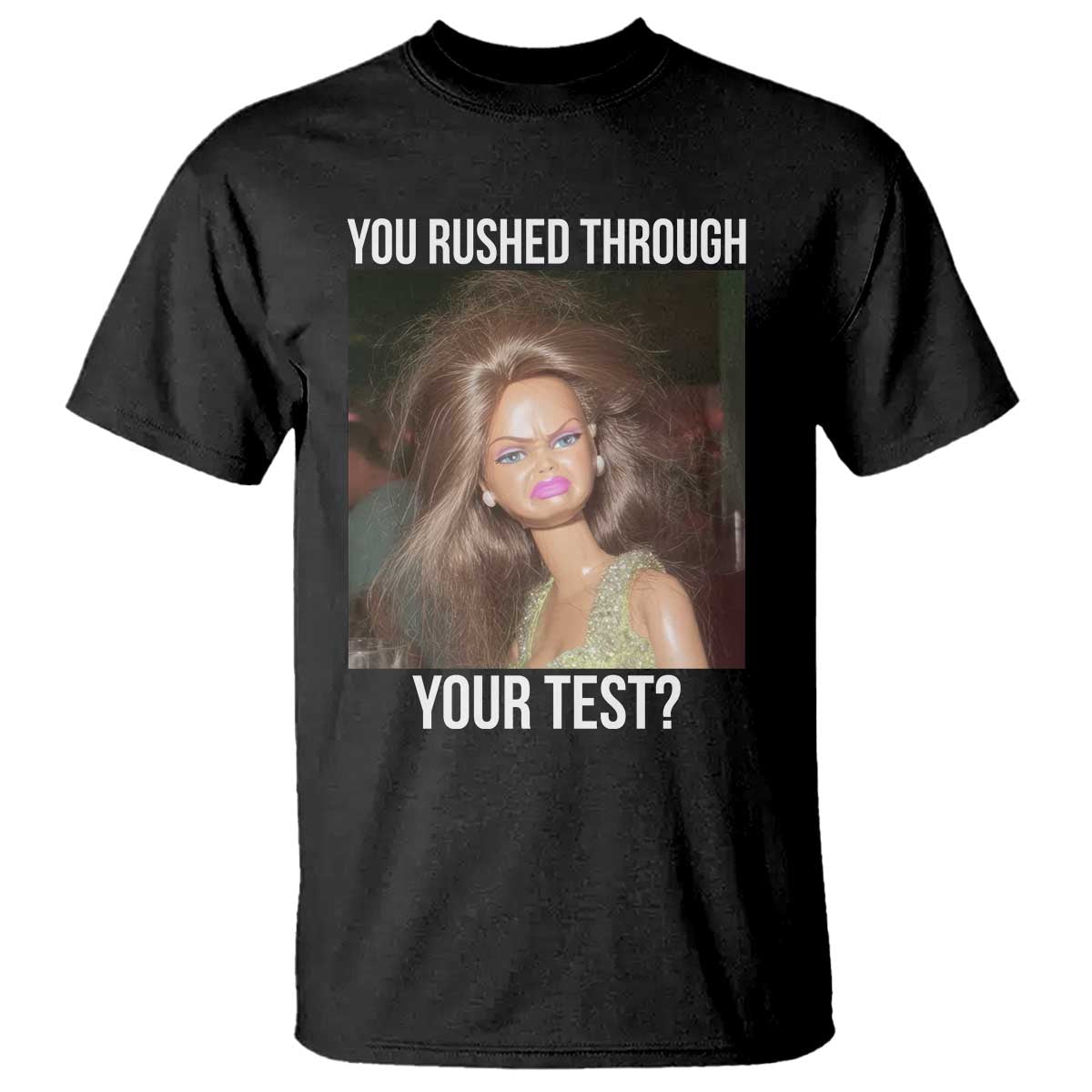Funny Disheveled Doll Meme Testing Day T Shirt You Rushed Through Your Test Teacher Reaction Humor