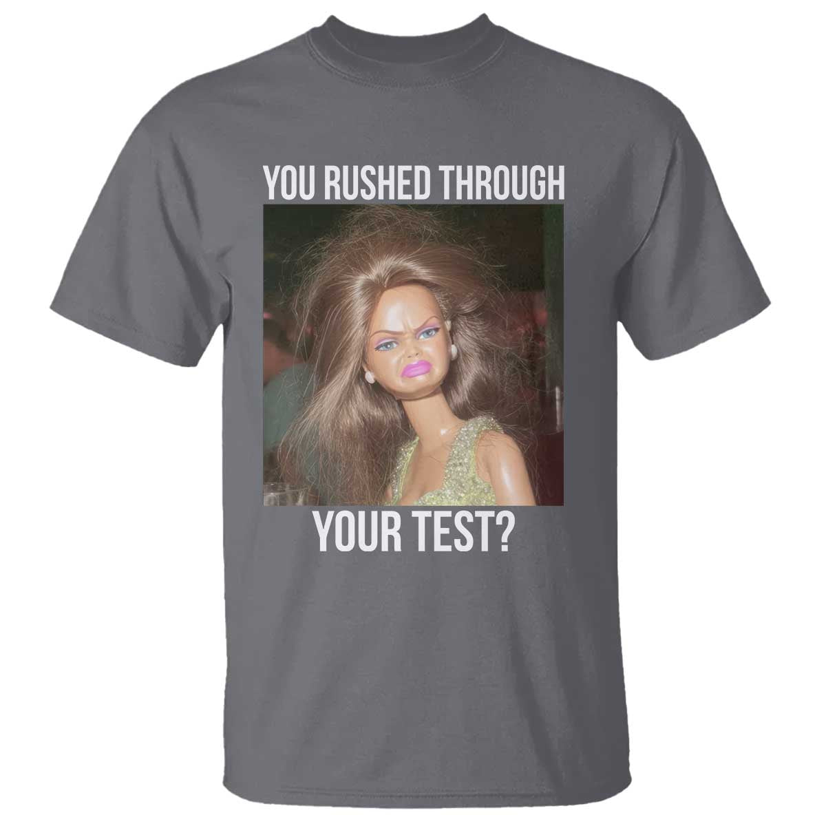 Funny Disheveled Doll Meme Testing Day T Shirt You Rushed Through Your Test Teacher Reaction Humor