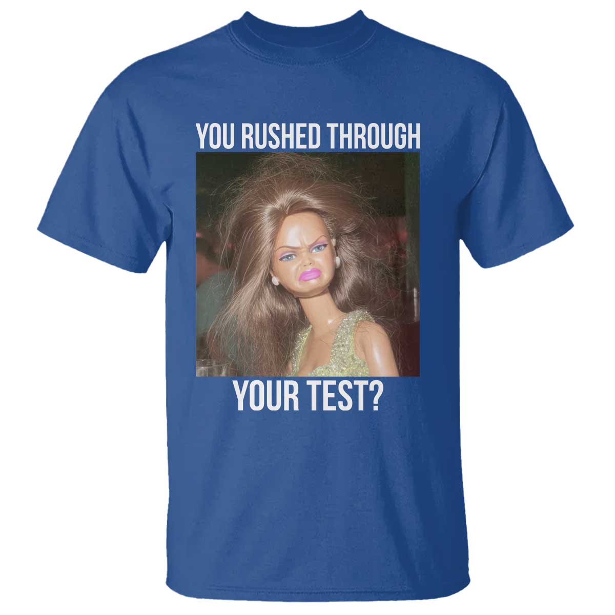 Funny Disheveled Doll Meme Testing Day T Shirt You Rushed Through Your Test Teacher Reaction Humor