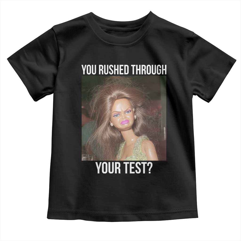 Funny Disheveled Doll Meme Testing Day Toddler T Shirt You Rushed Through Your Test Teacher Reaction Humor