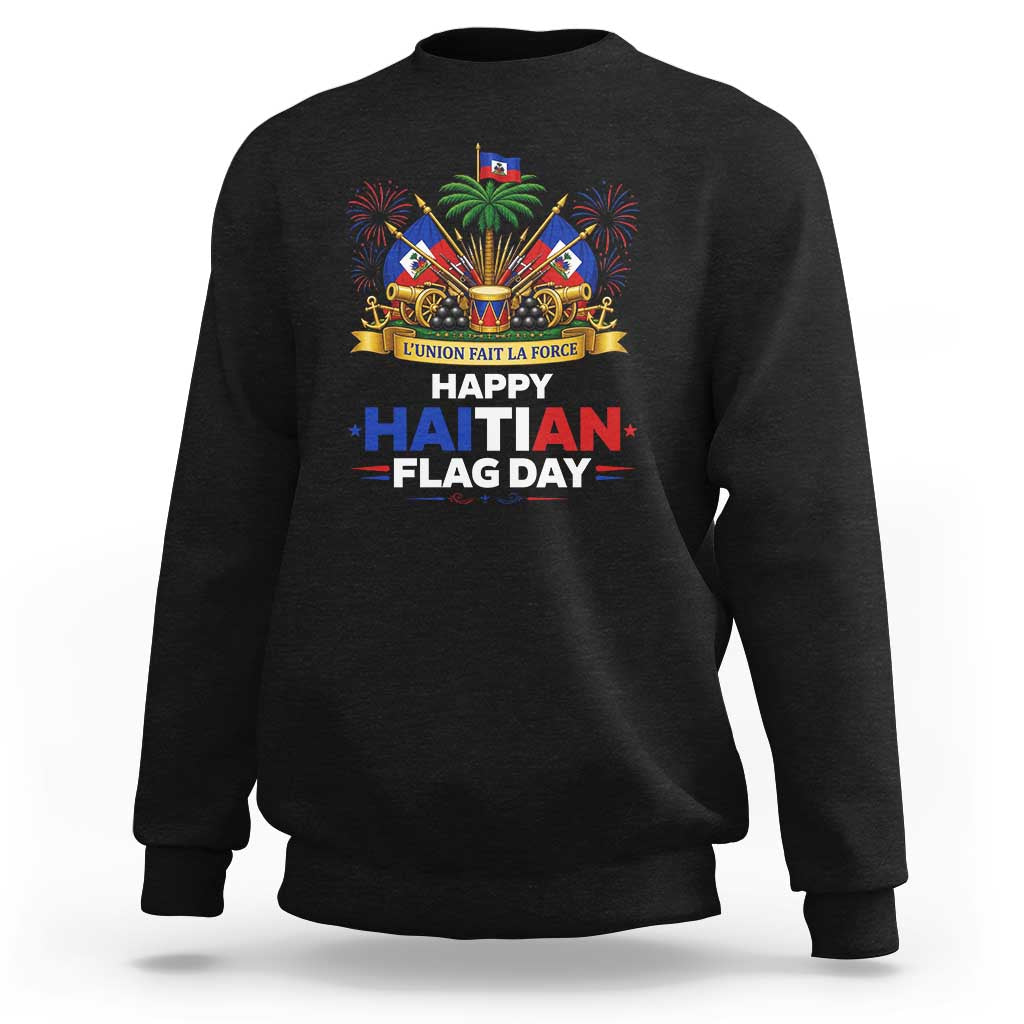 Happy Haitian Flag Day May 18 Heritage Celebration Sweatshirt L'Union Fait La Force Coat Of Arms Fireworks