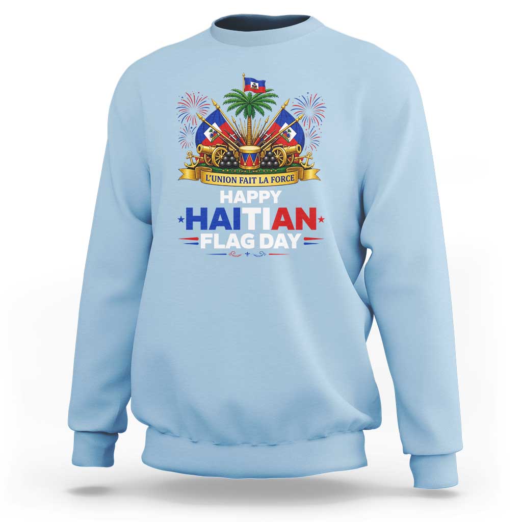 Happy Haitian Flag Day May 18 Heritage Celebration Sweatshirt L'Union Fait La Force Coat Of Arms Fireworks