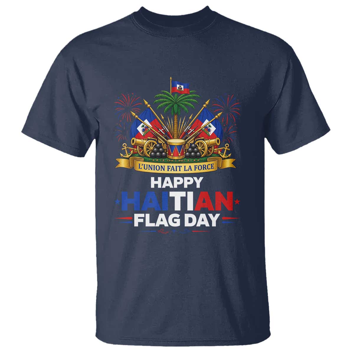 Happy Haitian Flag Day May 18 Heritage Celebration T Shirt L'Union Fait La Force Coat Of Arms Fireworks