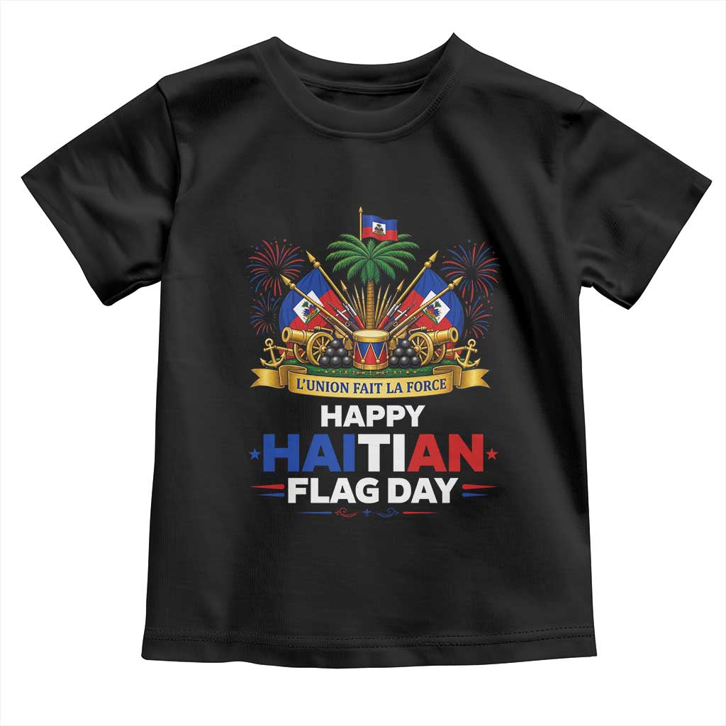 Happy Haitian Flag Day May 18 Heritage Celebration Toddler T Shirt L'Union Fait La Force Coat Of Arms Fireworks