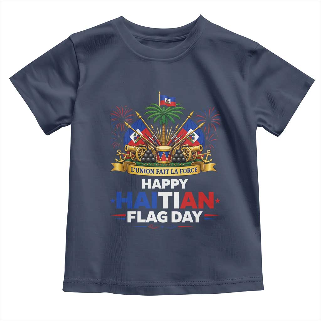 Happy Haitian Flag Day May 18 Heritage Celebration Toddler T Shirt L'Union Fait La Force Coat Of Arms Fireworks