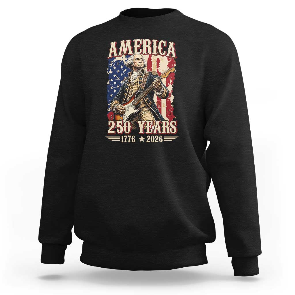 America 250 Years George Washington Rock Star Sweatshirt Funny Electric Guitar Player Vintage American Flag 1776 to 2026 Semiquincentennial
