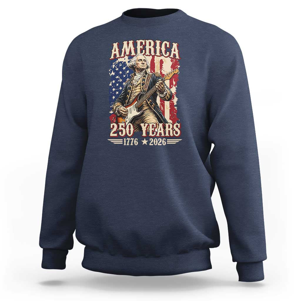 America 250 Years George Washington Rock Star Sweatshirt Funny Electric Guitar Player Vintage American Flag 1776 to 2026 Semiquincentennial