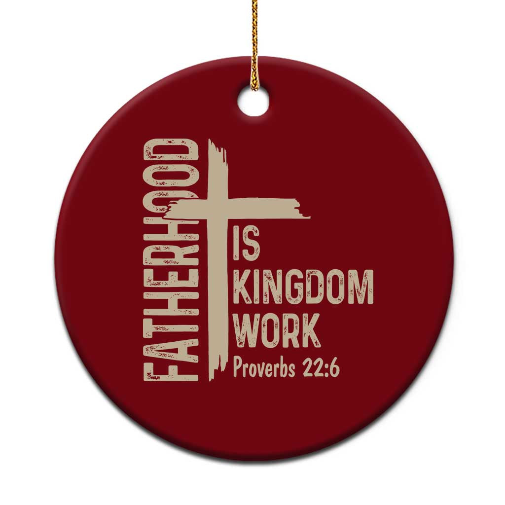 Fatherhood Is Kingdom Work Christian Dad Distressed Cross Ceramic Ornament Bible Verse Proverbs 22:6 Gift for Faith-Based Fathers