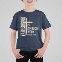 Fatherhood Is Kingdom Work Christian Dad Distressed Cross T Shirt For Kid Bible Verse Proverbs 22:6 Gift for Faith-Based Fathers