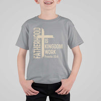 Fatherhood Is Kingdom Work Christian Dad Distressed Cross T Shirt For Kid Bible Verse Proverbs 22:6 Gift for Faith-Based Fathers