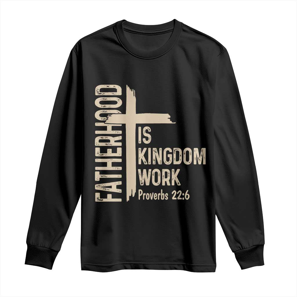 Fatherhood Is Kingdom Work Christian Dad Distressed Cross Long Sleeve Shirt Bible Verse Proverbs 22:6 Gift for Faith-Based Fathers
