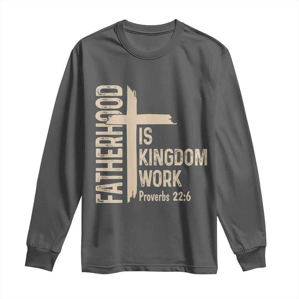 Fatherhood Is Kingdom Work Christian Dad Distressed Cross Long Sleeve Shirt Bible Verse Proverbs 22:6 Gift for Faith-Based Fathers