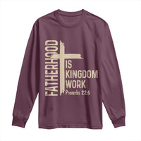 Fatherhood Is Kingdom Work Christian Dad Distressed Cross Long Sleeve Shirt Bible Verse Proverbs 22:6 Gift for Faith-Based Fathers