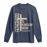 Fatherhood Is Kingdom Work Christian Dad Distressed Cross Long Sleeve Shirt Bible Verse Proverbs 22:6 Gift for Faith-Based Fathers