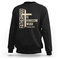 Fatherhood Is Kingdom Work Christian Dad Distressed Cross Sweatshirt Bible Verse Proverbs 22:6 Gift for Faith-Based Fathers