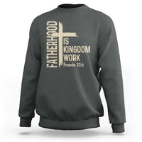 Fatherhood Is Kingdom Work Christian Dad Distressed Cross Sweatshirt Bible Verse Proverbs 22:6 Gift for Faith-Based Fathers