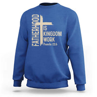 Fatherhood Is Kingdom Work Christian Dad Distressed Cross Sweatshirt Bible Verse Proverbs 22:6 Gift for Faith-Based Fathers