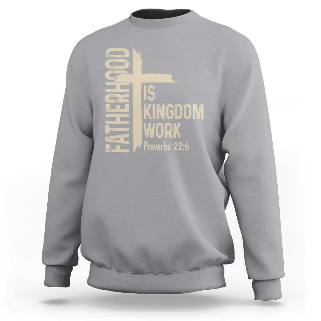 Fatherhood Is Kingdom Work Christian Dad Distressed Cross Sweatshirt Bible Verse Proverbs 22:6 Gift for Faith-Based Fathers