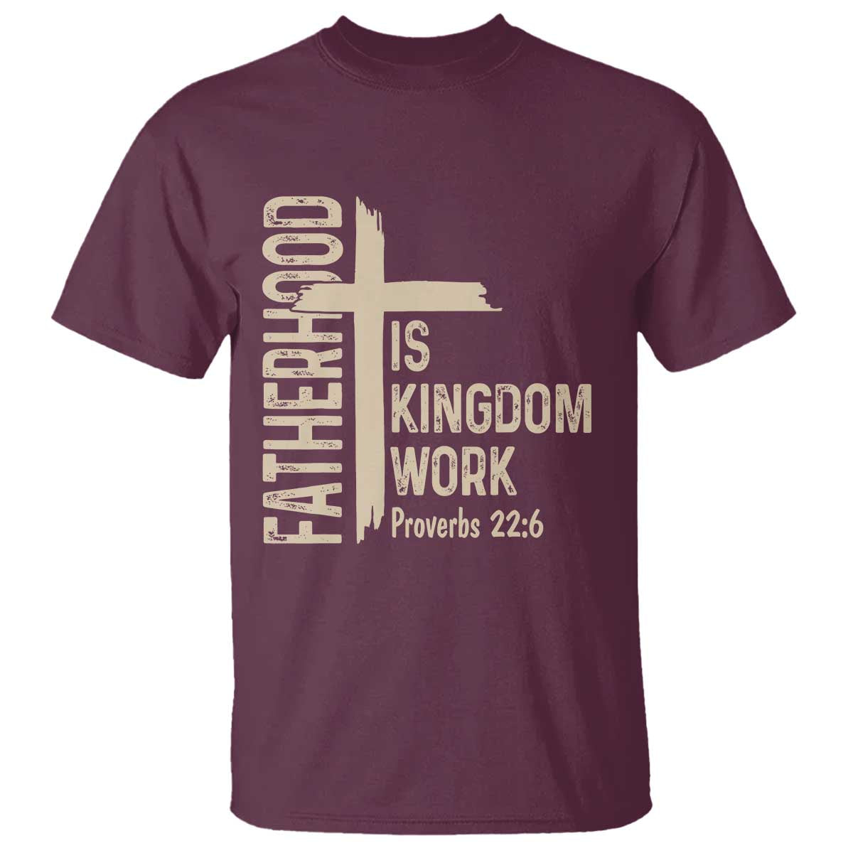Fatherhood Is Kingdom Work Christian Dad Distressed Cross T Shirt Bible Verse Proverbs 22:6 Gift for Faith-Based Fathers