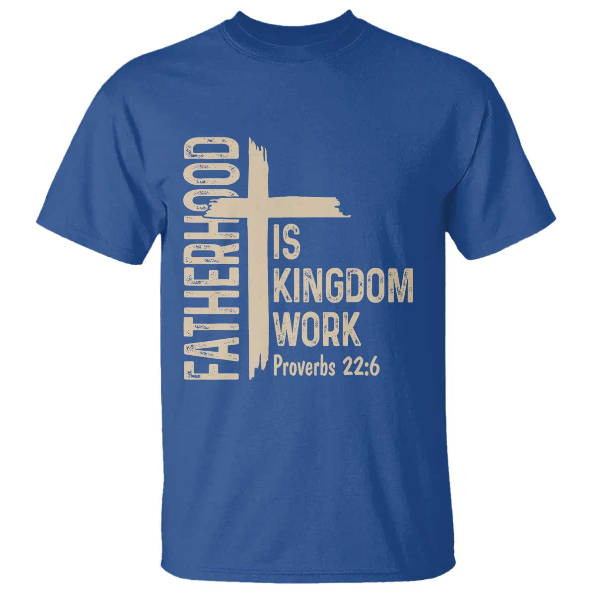 Fatherhood Is Kingdom Work Christian Dad Distressed Cross T Shirt Bible Verse Proverbs 22:6 Gift for Faith-Based Fathers