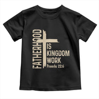 Fatherhood Is Kingdom Work Christian Dad Distressed Cross Toddler T Shirt Bible Verse Proverbs 22:6 Gift for Faith-Based Fathers