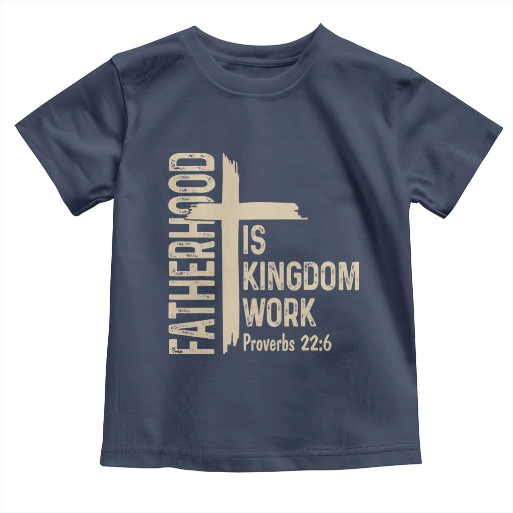 Fatherhood Is Kingdom Work Christian Dad Distressed Cross Toddler T Shirt Bible Verse Proverbs 22:6 Gift for Faith-Based Fathers