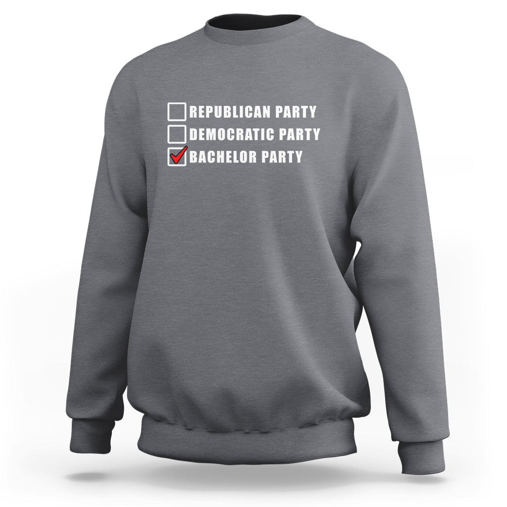 Bachelor Party Sweatshirt Not Republican Party Or Democratic Party It's Bachelor Party - Wonder Print Shop